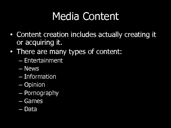 Media Content • Content creation includes actually creating it or acquiring it. • There