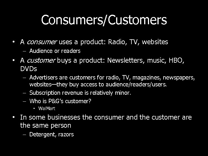 Consumers/Customers • A consumer uses a product: Radio, TV, websites – Audience or readers