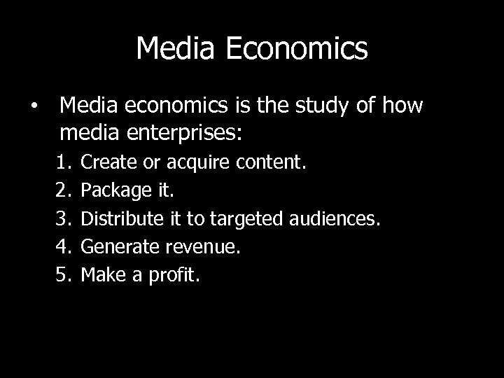 Media Economics • Media economics is the study of how media enterprises: 1. 2.