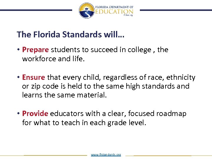 The Florida Standards will… • Prepare students to succeed in college , the workforce