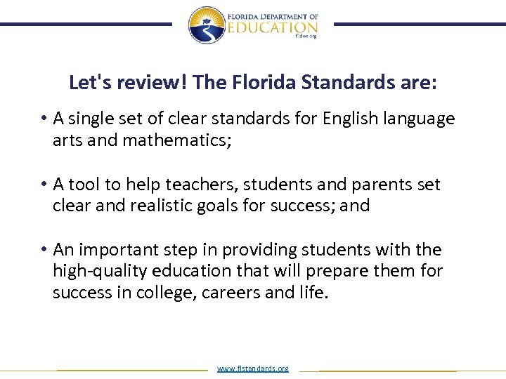 Let's review! The Florida Standards are: • A single set of clear standards for