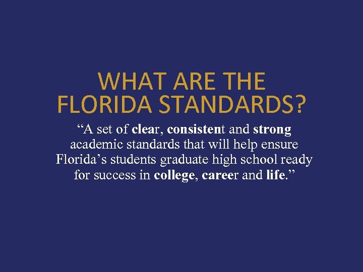 WHAT ARE THE FLORIDA STANDARDS? “A set of clear, consistent and strong academic standards