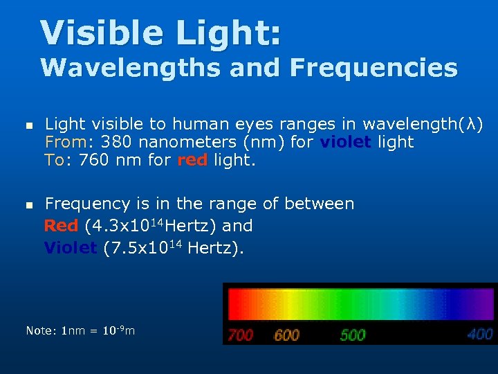 Visible Light: Wavelengths and Frequencies n n Light visible to human eyes ranges in