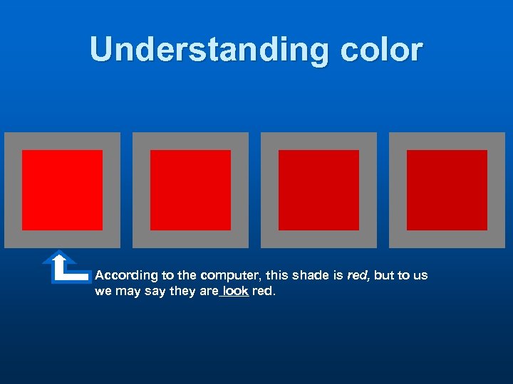 Understanding color According to the computer, this shade is red, but to us we