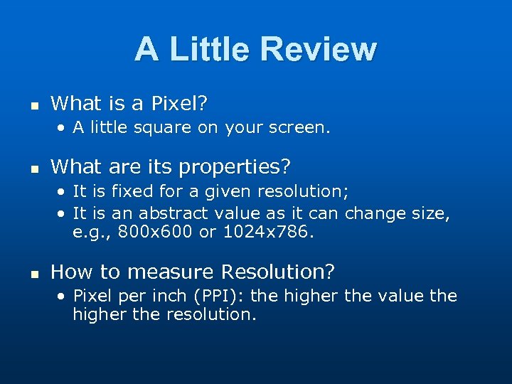 A Little Review n What is a Pixel? • A little square on your