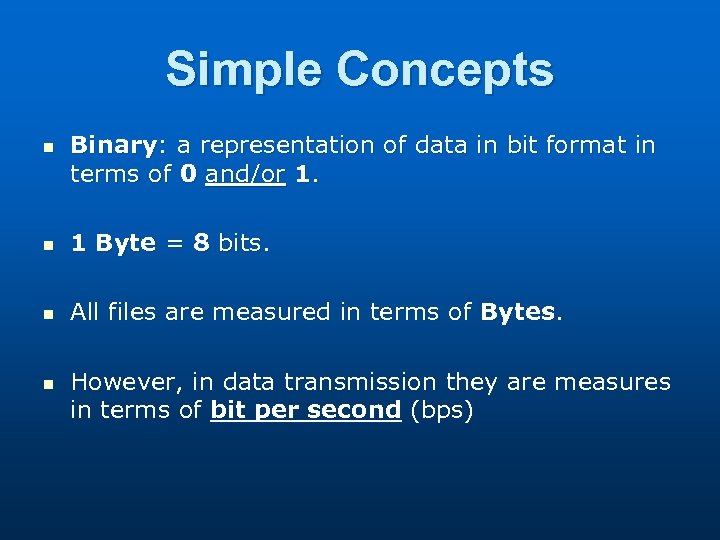Simple Concepts n Binary: a representation of data in bit format in terms of