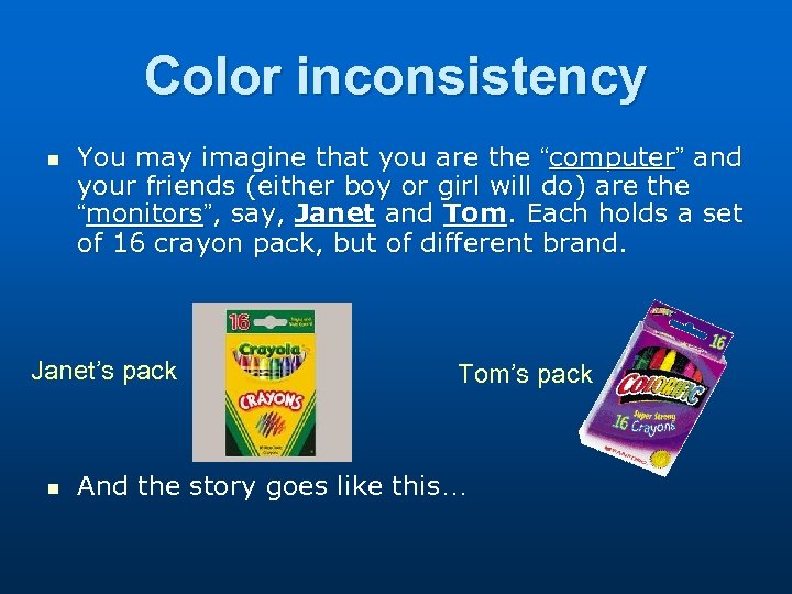 Color inconsistency n You may imagine that you are the “computer” and your friends