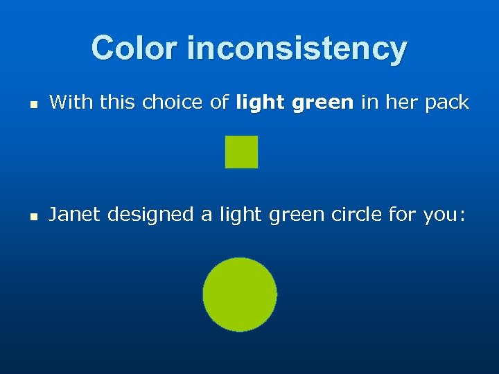 Color inconsistency n With this choice of light green in her pack n Janet