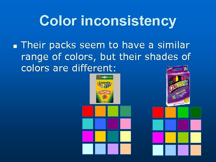 Color inconsistency n Their packs seem to have a similar range of colors, but