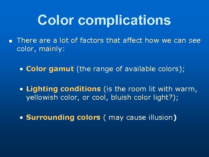 Color complications n There a lot of factors that affect how we can see