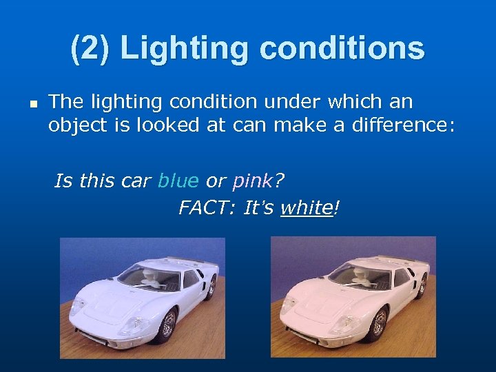 (2) Lighting conditions n The lighting condition under which an object is looked at
