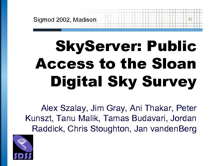 Sigmod 2002, Madison Sky. Server: Public Access to the Sloan Digital Sky Survey Alex