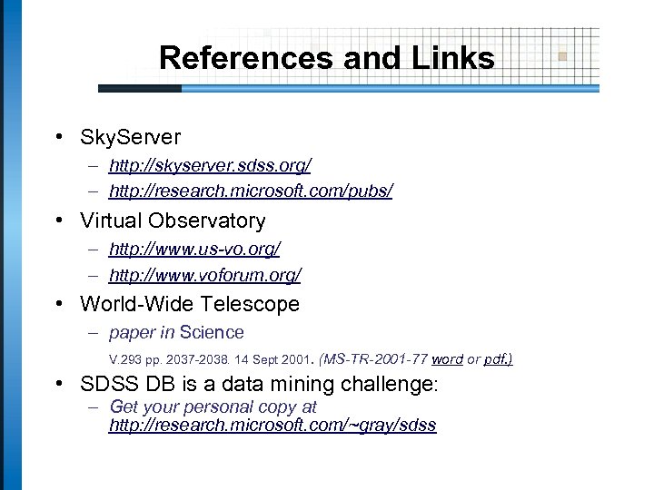 References and Links • Sky. Server – http: //skyserver. sdss. org/ – http: //research.