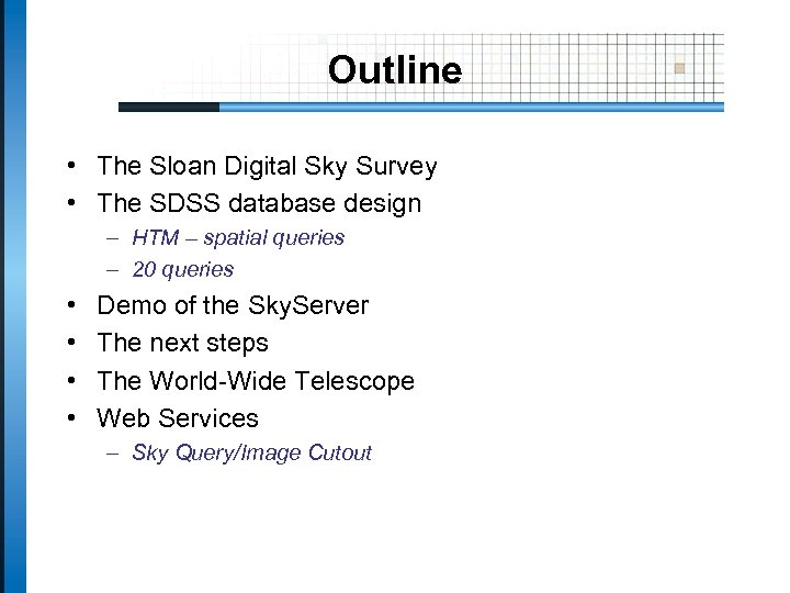 Outline • The Sloan Digital Sky Survey • The SDSS database design – HTM