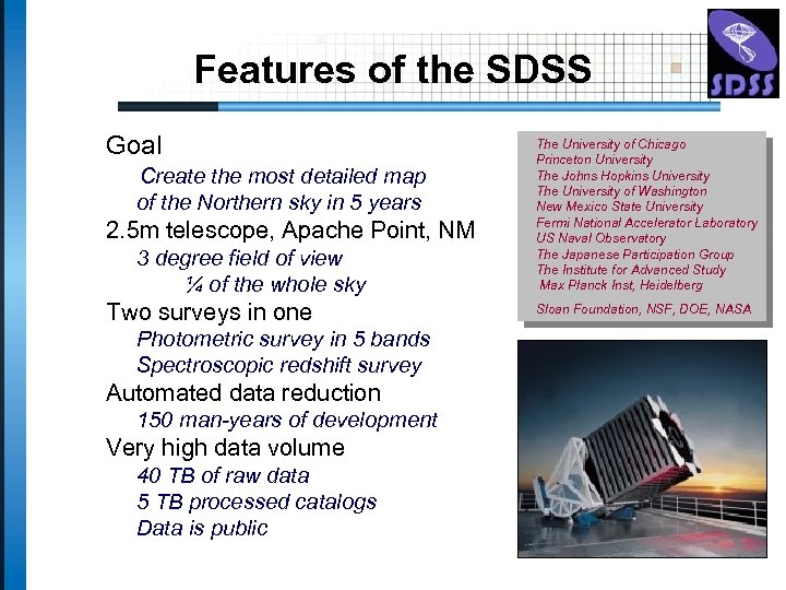 Features of the SDSS Goal Create the most detailed map of the Northern sky