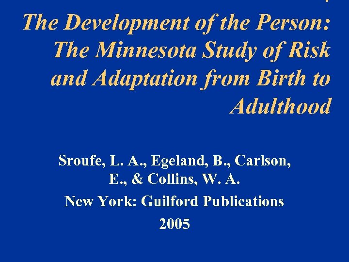 . The Development of the Person: The Minnesota Study of Risk and Adaptation from