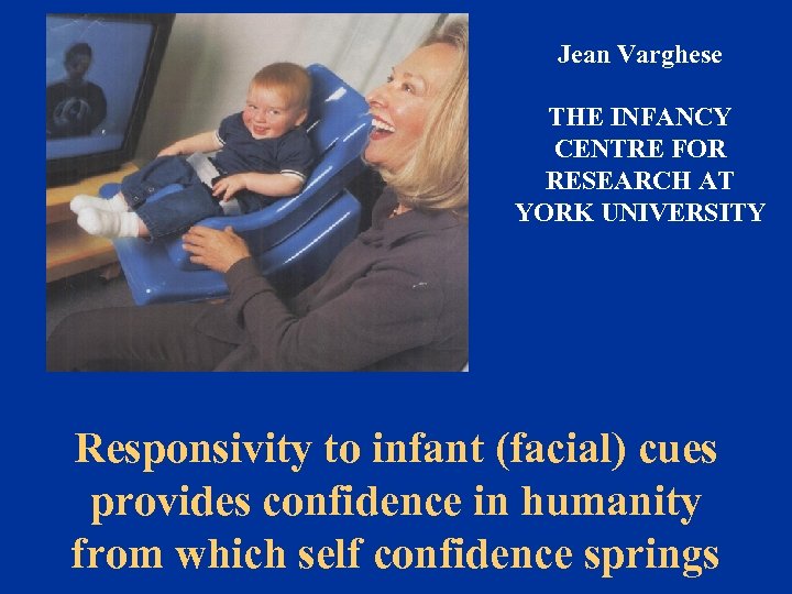Jean Varghese THE INFANCY CENTRE FOR RESEARCH AT YORK UNIVERSITY Responsivity to infant (facial)