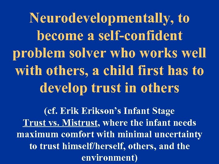 Neurodevelopmentally, to become a self-confident problem solver who works well with others, a child