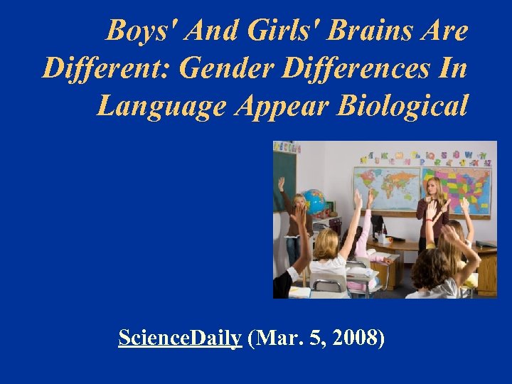 Boys' And Girls' Brains Are Different: Gender Differences In Language Appear Biological Science. Daily
