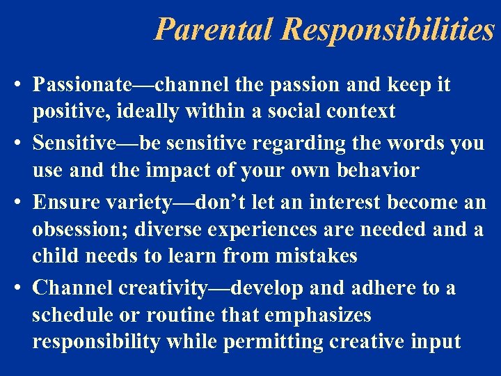 Parental Responsibilities • Passionate—channel the passion and keep it positive, ideally within a social