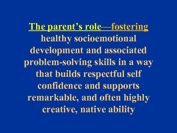 The parent’s role—fostering healthy socioemotional development and associated problem-solving skills in a way that