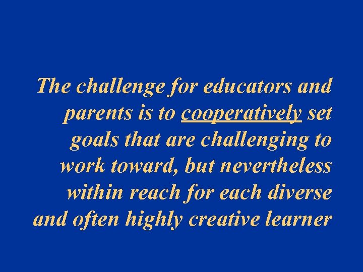 The challenge for educators and parents is to cooperatively set goals that are challenging