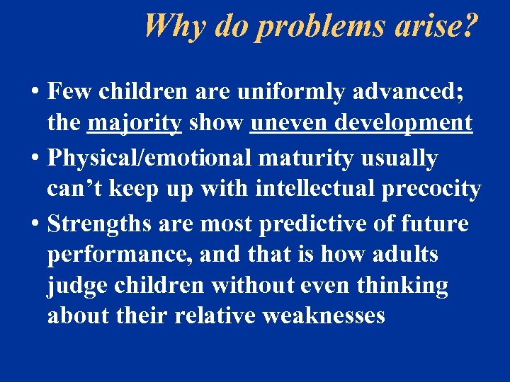 Why do problems arise? • Few children are uniformly advanced; the majority show uneven
