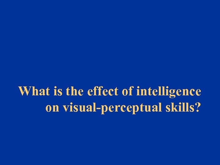 What is the effect of intelligence on visual-perceptual skills? 