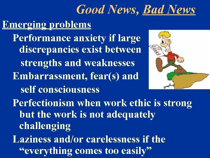 Good News, Bad News Emerging problems Performance anxiety if large discrepancies exist between strengths