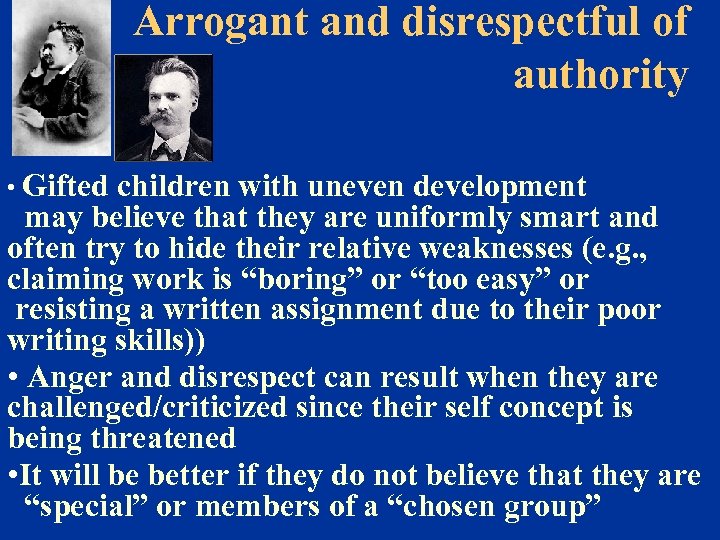 Arrogant and disrespectful of authority • Gifted children with uneven development may believe that