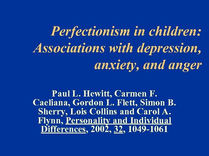 Perfectionism in children: Associations with depression, anxiety, and anger Paul L. Hewitt, Carmen F.