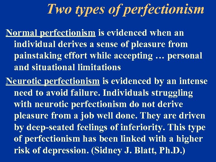 Two types of perfectionism Normal perfectionism is evidenced when an individual derives a sense