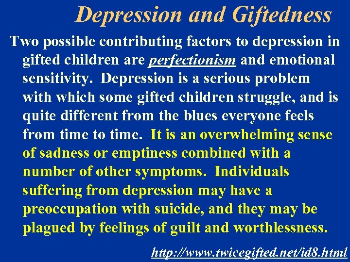 Depression and Giftedness Two possible contributing factors to depression in gifted children are perfectionism