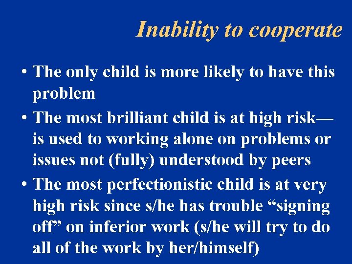 Inability to cooperate • The only child is more likely to have this problem