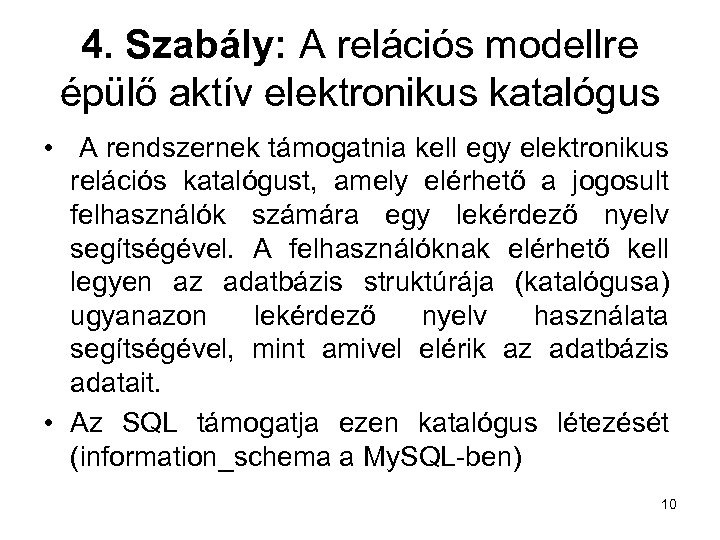 4. Szabály: A relációs modellre épülő aktív elektronikus katalógus • A rendszernek támogatnia kell