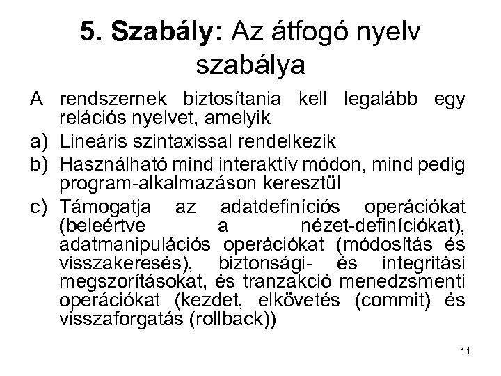 5. Szabály: Az átfogó nyelv szabálya A rendszernek biztosítania kell legalább egy relációs nyelvet,