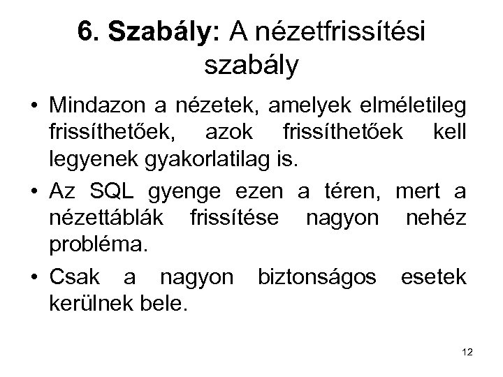 6. Szabály: A nézetfrissítési szabály • Mindazon a nézetek, amelyek elméletileg frissíthetőek, azok frissíthetőek