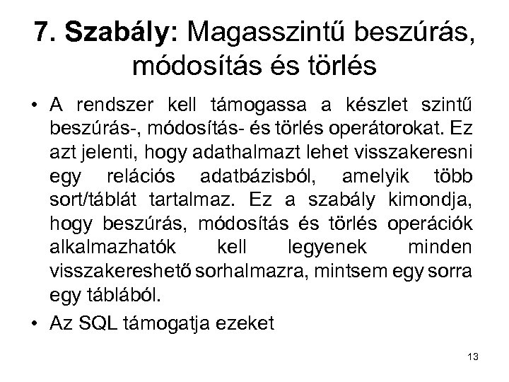 7. Szabály: Magasszintű beszúrás, módosítás és törlés • A rendszer kell támogassa a készlet