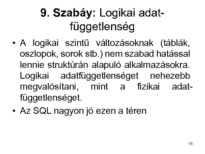 9. Szabáy: Logikai adatfüggetlenség • A logikai szintű változásoknak (táblák, oszlopok, sorok stb. )