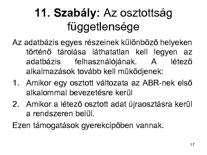 11. Szabály: Az osztottság függetlensége Az adatbázis egyes részeinek különböző helyeken történő tárolása láthatatlan