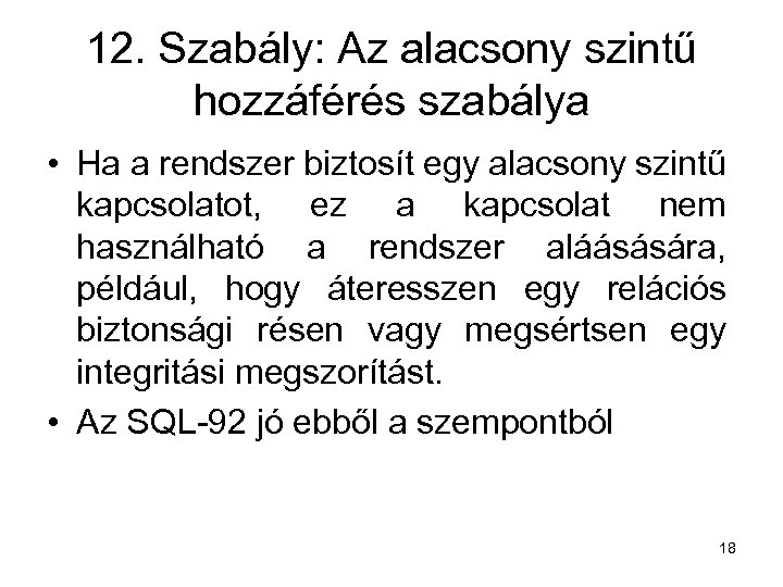 12. Szabály: Az alacsony szintű hozzáférés szabálya • Ha a rendszer biztosít egy alacsony