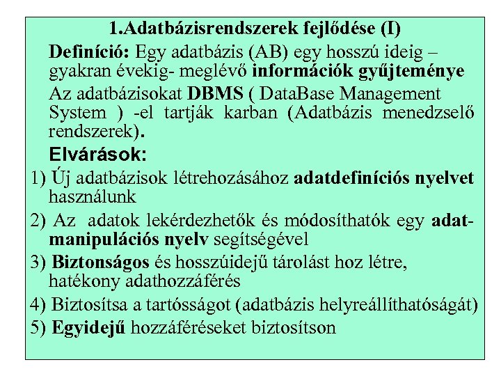 1. Adatbázisrendszerek fejlődése (I) Definíció: Egy adatbázis (AB) egy hosszú ideig – gyakran évekig-
