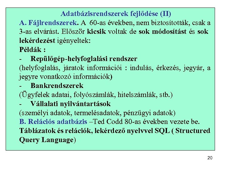 Adatbázisrendszerek fejlődése (II) A. Fájlrendszerek. A 60 -as években, nem biztosították, csak a 3