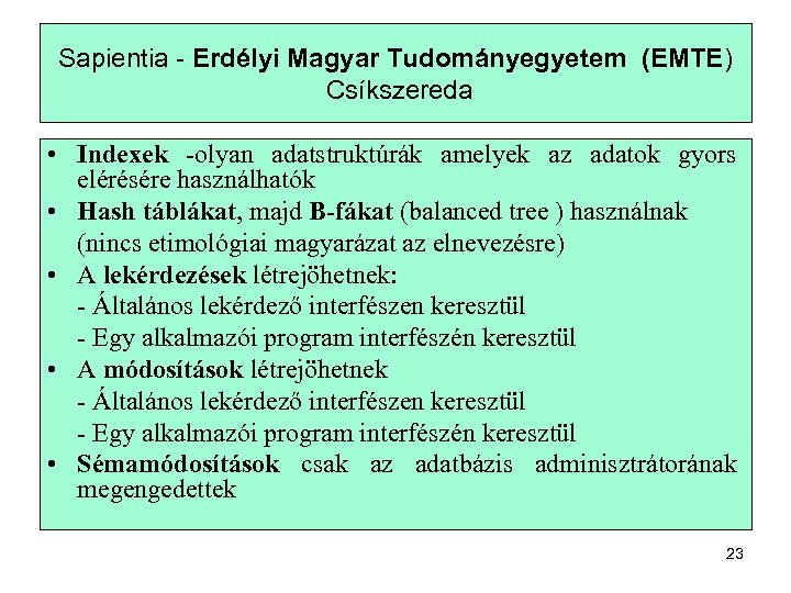 Sapientia - Erdélyi Magyar Tudományegyetem (EMTE) Csíkszereda • Indexek -olyan adatstruktúrák amelyek az adatok