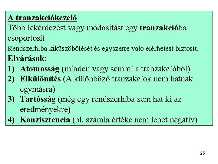 A tranzakciókezelő Több lekérdezést vagy módosítást egy tranzakcióba csoportosít Rendszerhiba kiküszöbölését és egyszerre való