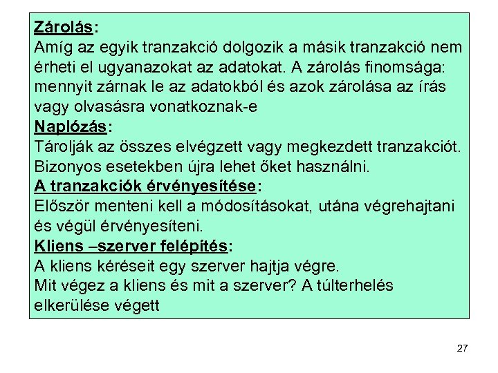 Zárolás: Amíg az egyik tranzakció dolgozik a másik tranzakció nem érheti el ugyanazokat az