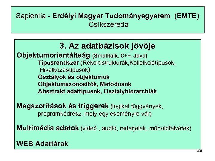 Sapientia - Erdélyi Magyar Tudományegyetem (EMTE) Csíkszereda 3. Az adatbázisok jövöje Objektumorientáltság (Smalltalk, C++,