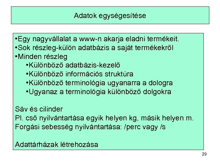 Adatok egységesítése • Egy nagyvállalat a www-n akarja eladni termékeit. • Sok részleg-külön adatbázis