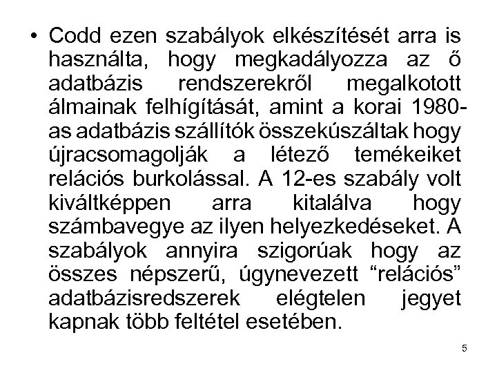  • Codd ezen szabályok elkészítését arra is használta, hogy megkadályozza az ő adatbázis