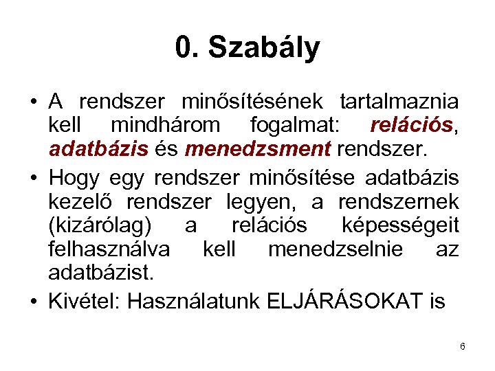 0. Szabály • A rendszer minősítésének tartalmaznia kell mindhárom fogalmat: relációs, adatbázis és menedzsment